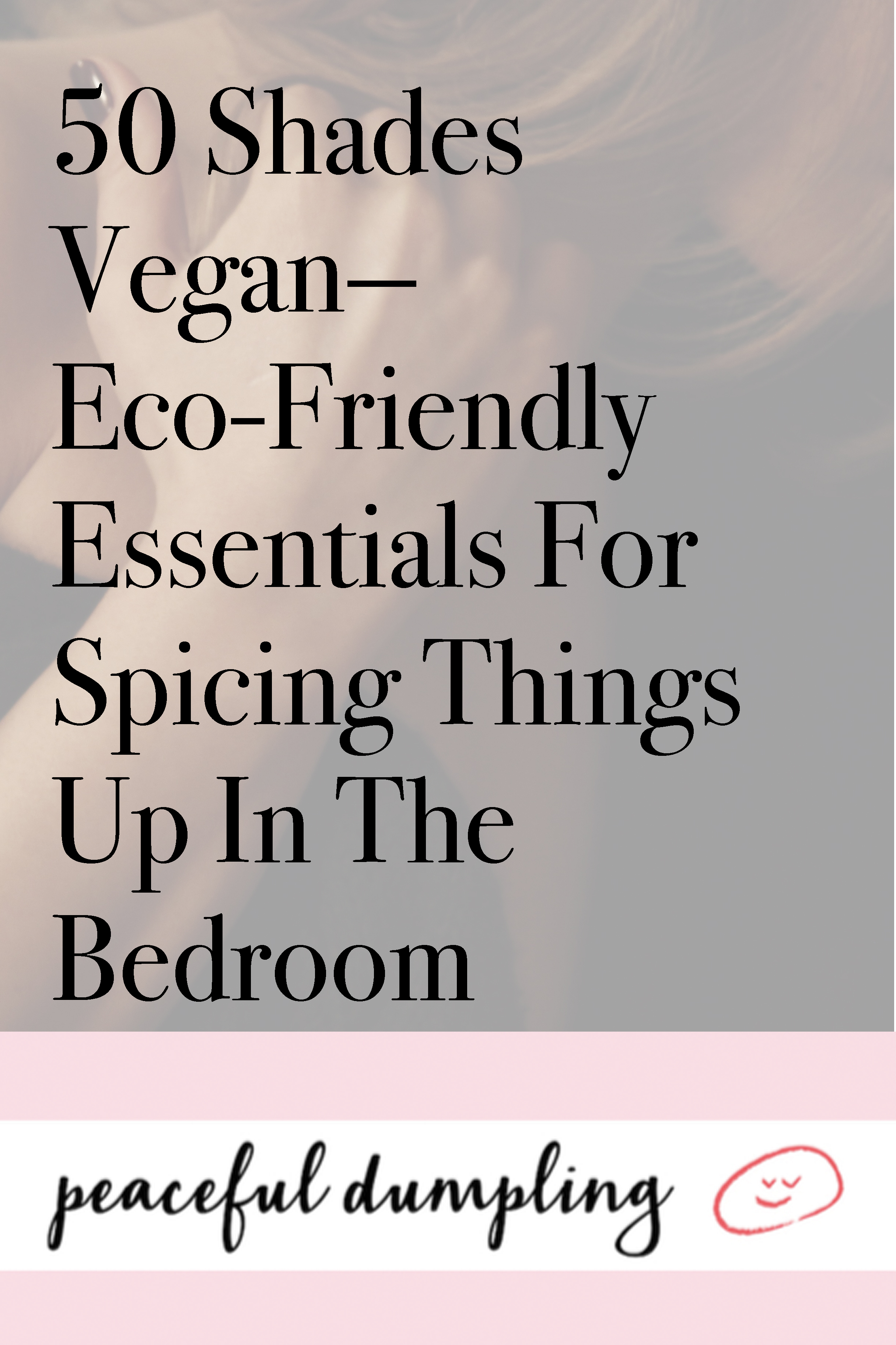 50 Shades Vegan—Eco-Friendly Essentials For Spicing Things Up In The Bedroom