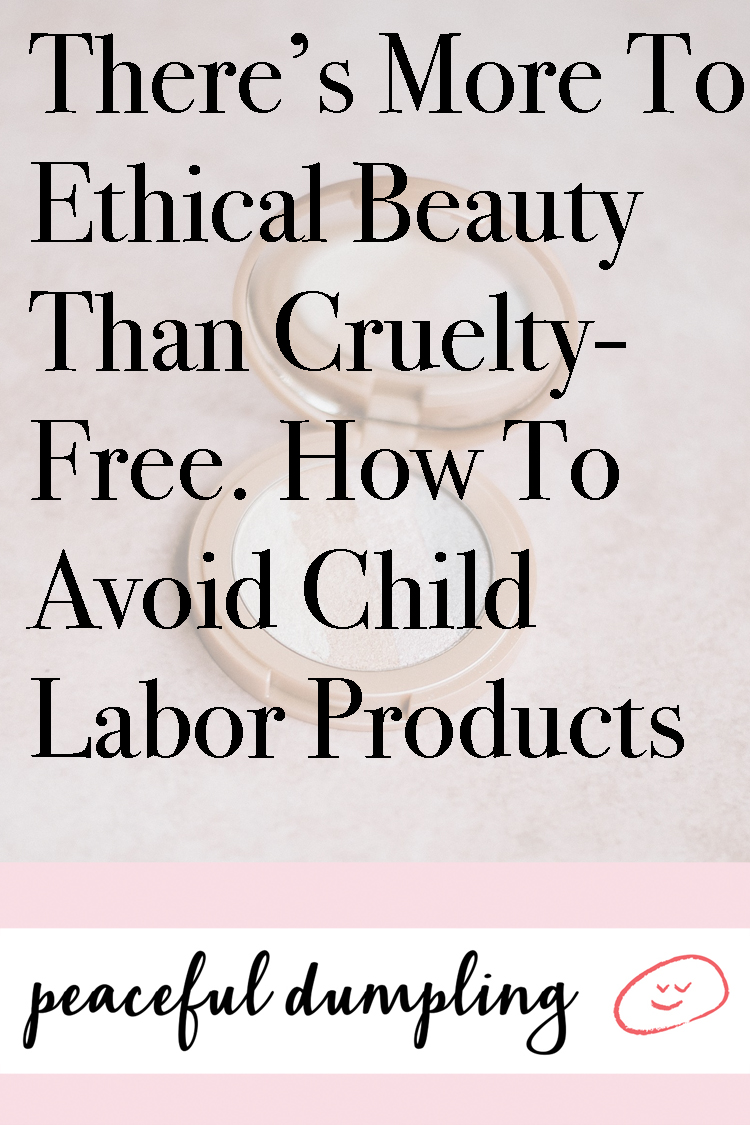 There’s More To Ethical Beauty Than Cruelty-Free. How To Avoid Child Labor Products