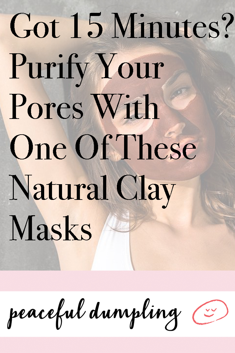 Got 15 Minutes? Purify Your Pores With One Of These Natural Clay Masks