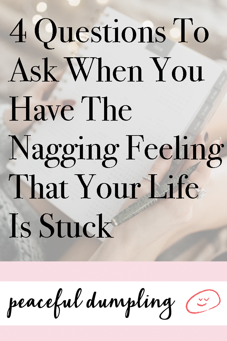 4 Questions To Ask When You Have The Nagging Feeling That Your Life Is Stuck