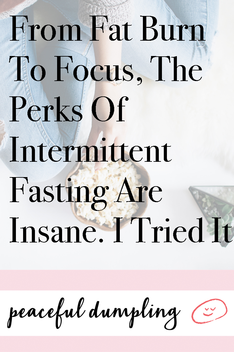 From Fat Burn To Focus, The Perks Of Intermittent Fasting Are Insane. I Tried It