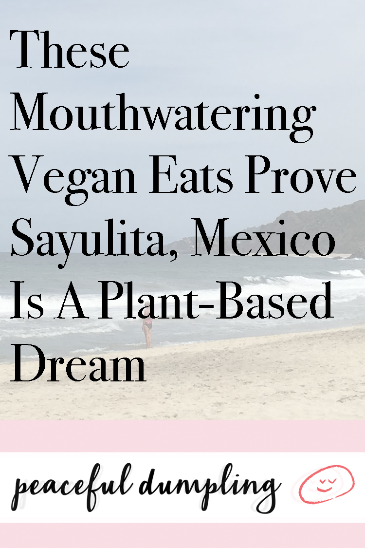 These Mouthwatering Vegan Eats Prove Sayulita, Mexico Is A Plant-Based Dream