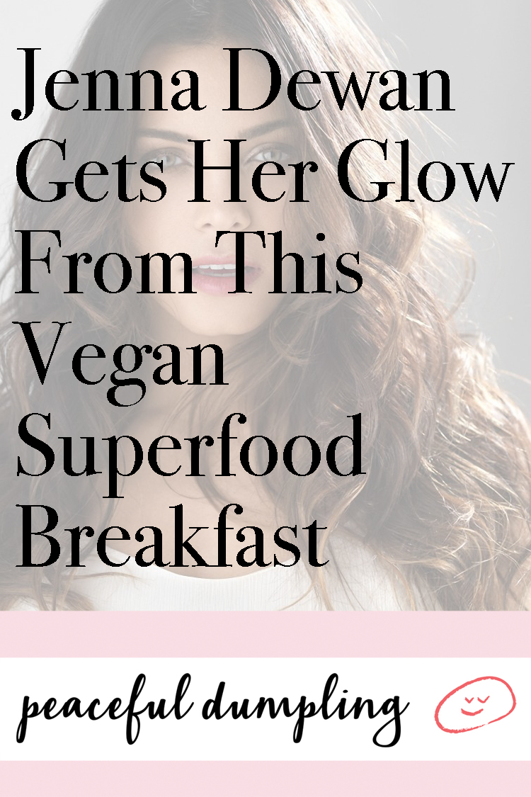 Jenna Dewan Gets Her Glow From This Vegan Superfood Breakfast