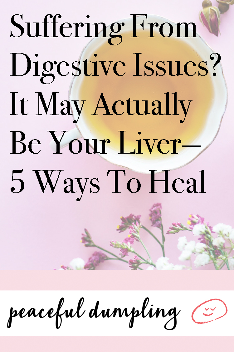 Suffering From Digestive Issues? It May Actually Be Your Liver—5 Ways To Heal