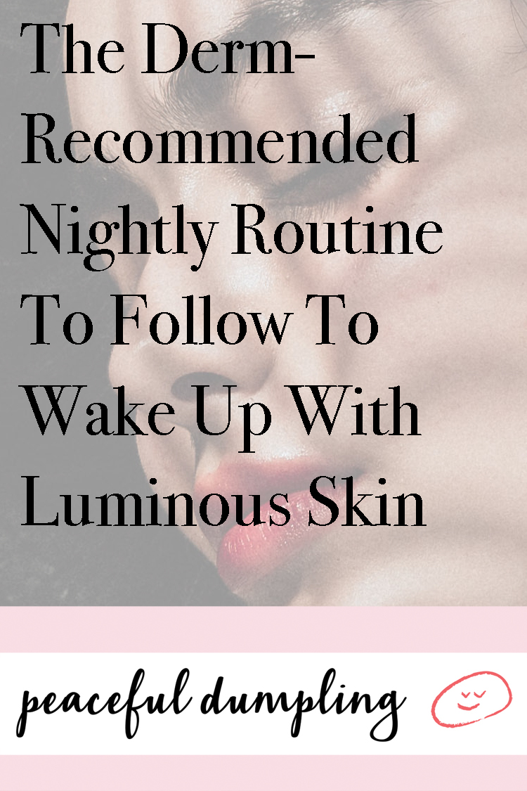 The Derm-Recommended Nightly Routine To Follow To Wake Up With Luminous Skin
