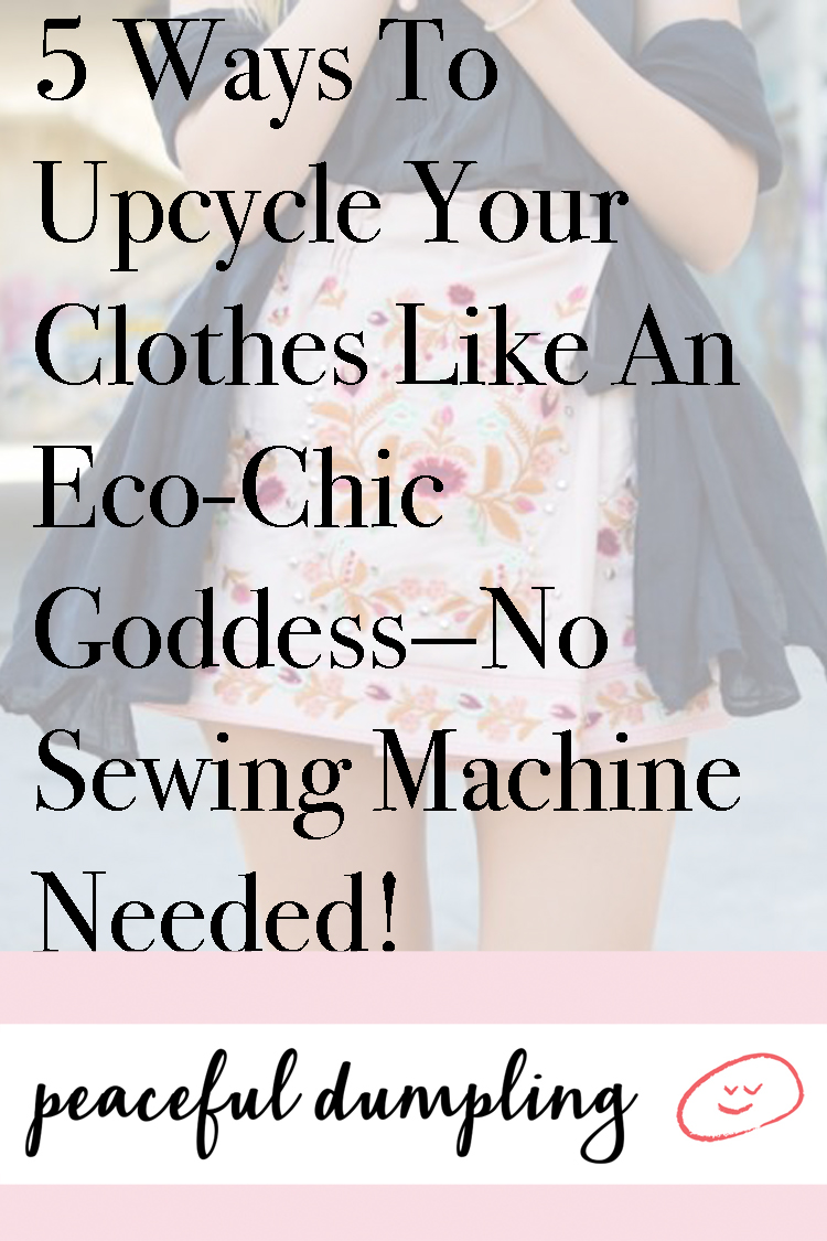 5 Ways To Upcycle Your Clothes Like An Eco-Chic Goddess—No Sewing Machine Needed!