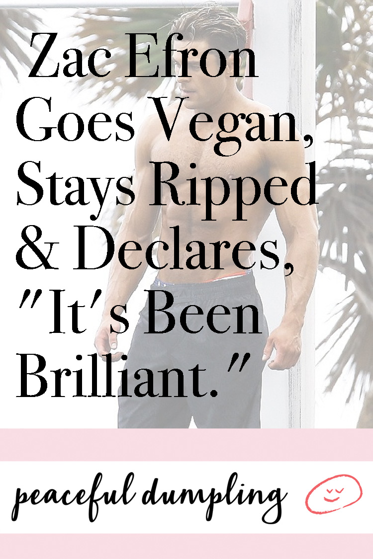 Zac Efron Goes Vegan, Stays Ripped & Declares, "It's Been Brilliant."