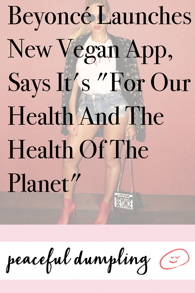 Beyoncé Launches Vegan App, Says It's "For Our Health And The Health Of The Planet"