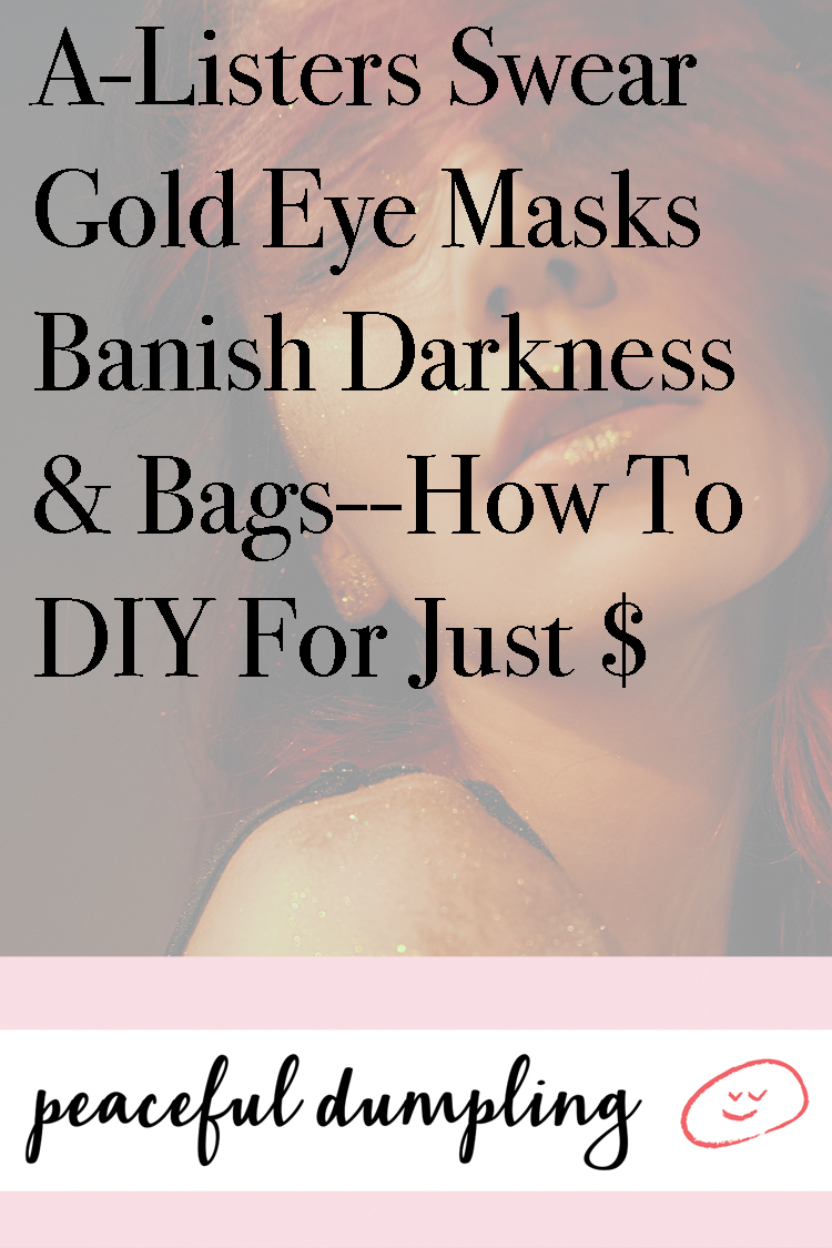 A-Listers Swear Gold Eye Masks Banish Darkness & Bags--How To DIY For Just $