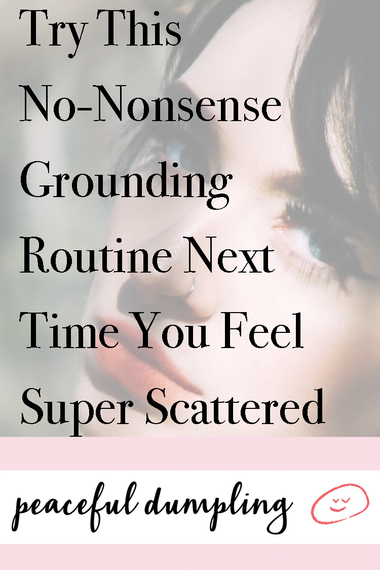 Try This No-Nonsense Grounding Routine Next Time You Feel Super Scattered