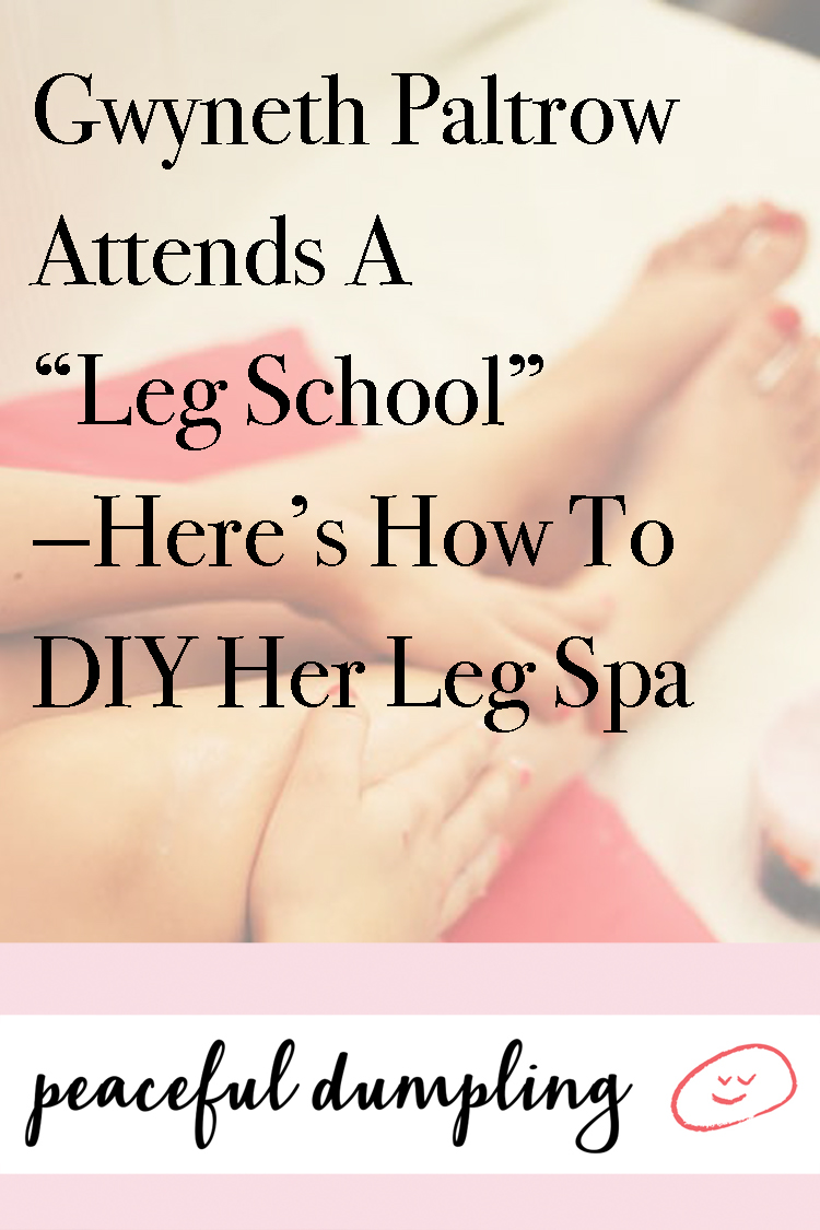 Gwyneth Paltrow Attends A “Leg School”—Here’s How To DIY Her Leg Spa