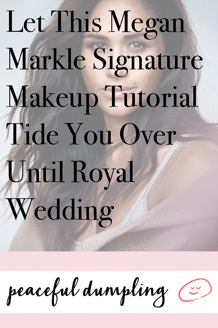 Let This Megan Markle Signature Makeup Tutorial Tide You Over Until Royal Wedding