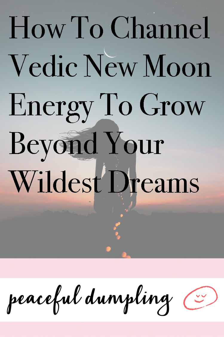 How To Channel Vedic New Moon Energy To Grow Beyond Your Wildest Dreams