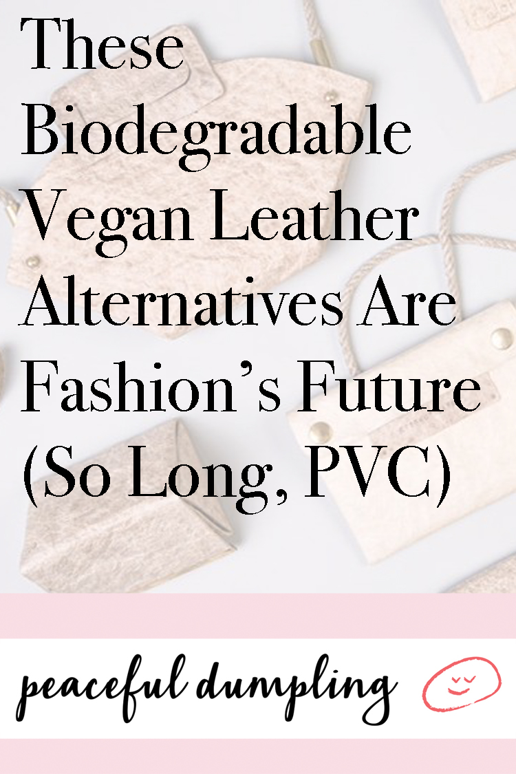 These Biodegradable Vegan Leather Alternatives Are Fashion’s Future (So Long, PVC)