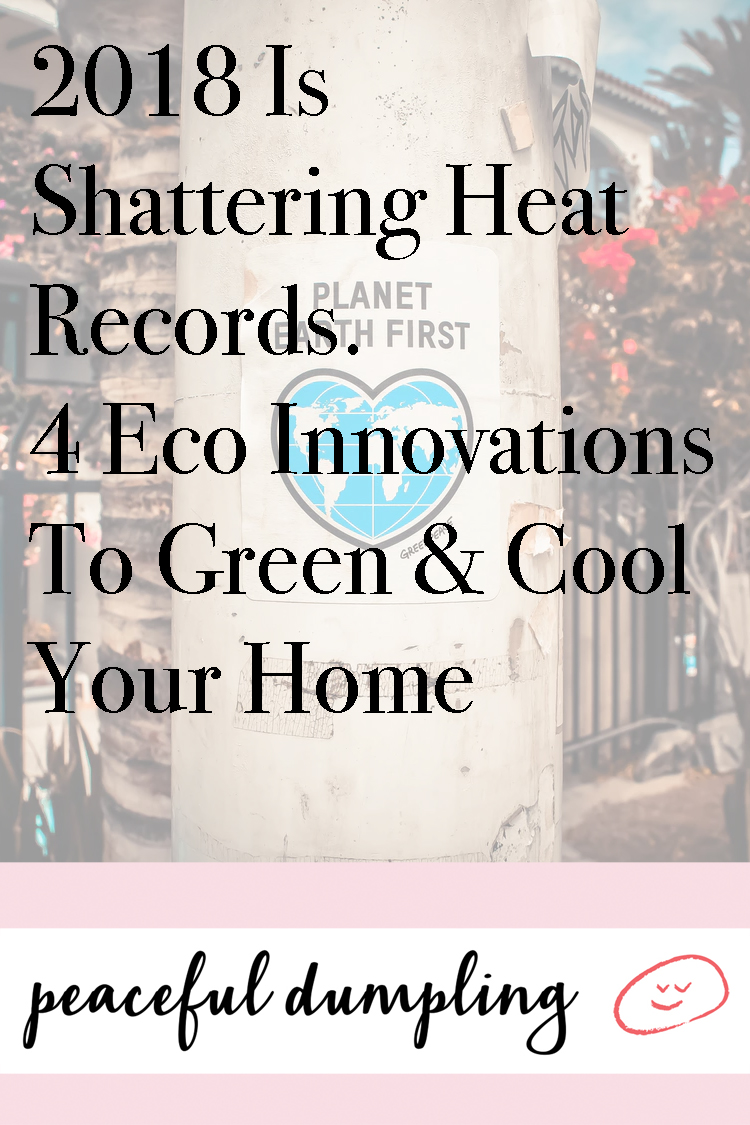 2018 Is *Shattering* Heat Records. 4 Eco Innovations To Green & Cool Your Home