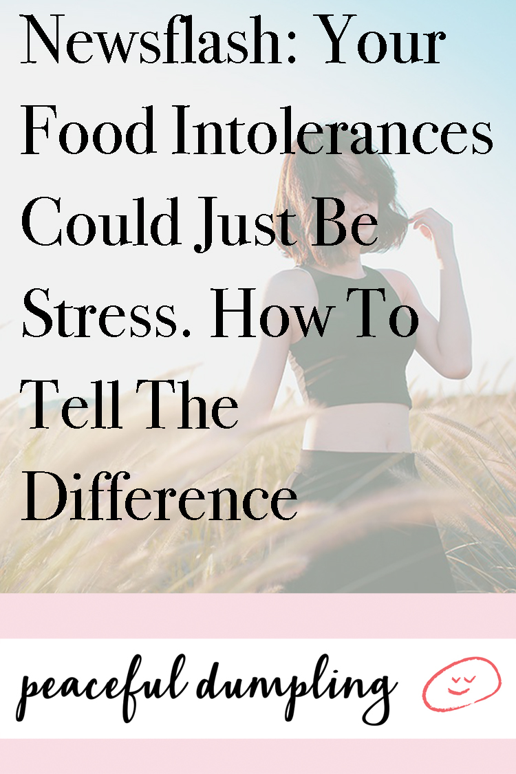 Newsflash: Your Food Intolerances Could Just Be Stress. How To Tell The Difference
