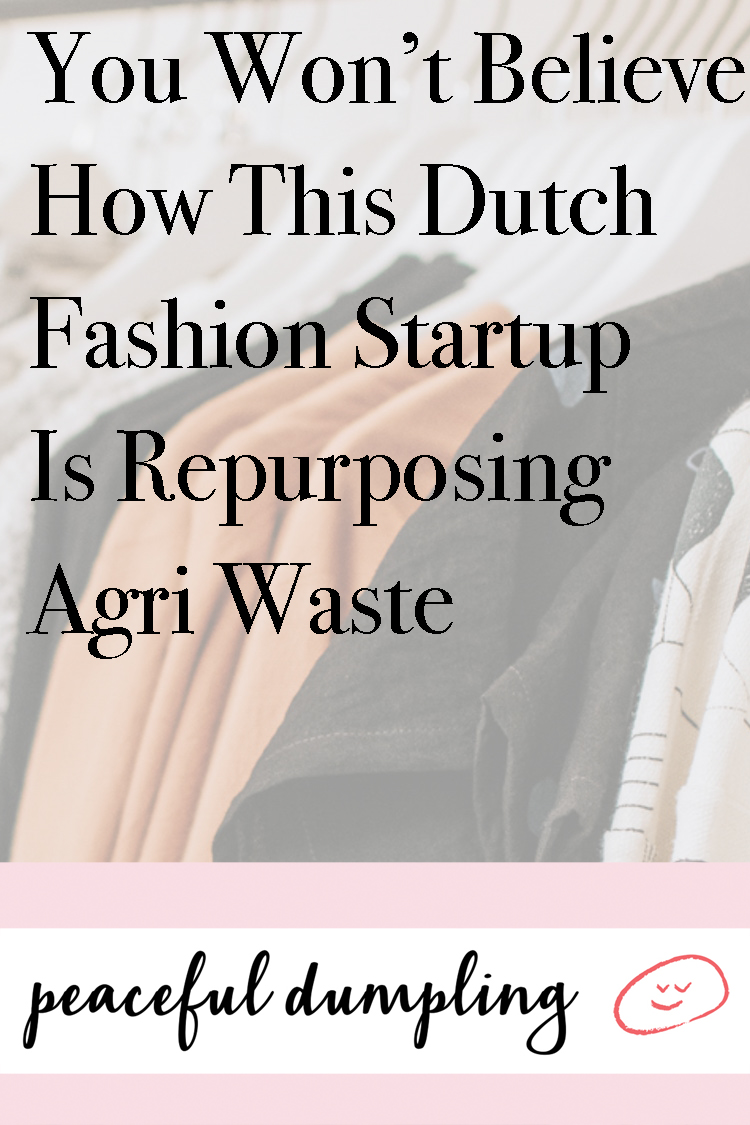 You Won’t Believe How This Dutch Fashion Startup Is Repurposing Agri Waste