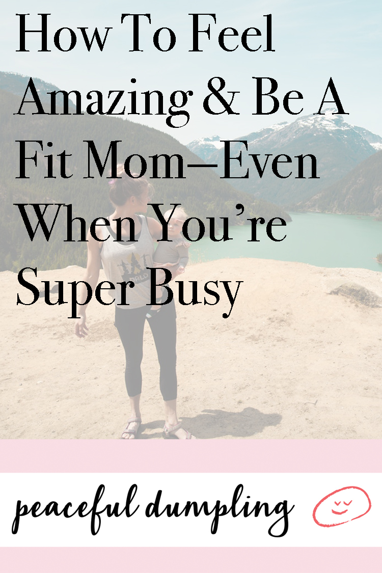 How To Feel Amazing & Be A Fit Mom—Even When You’re Super Busy