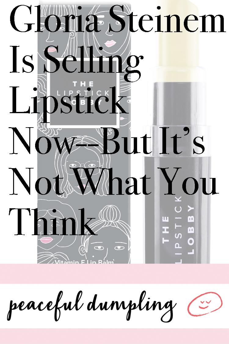 Gloria Steinem Is Selling Lipstick Now--But It’s Not What You Think