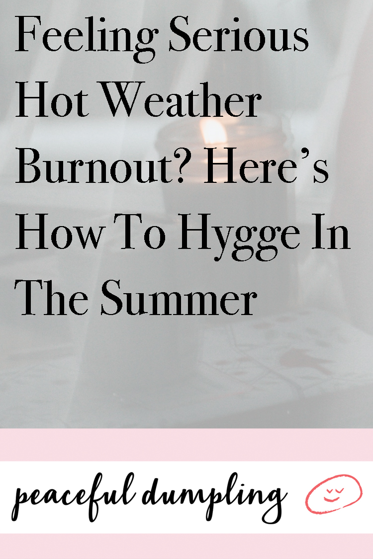 Feeling Serious Hot Weather Burnout? Here’s How To Hygge In The Summer