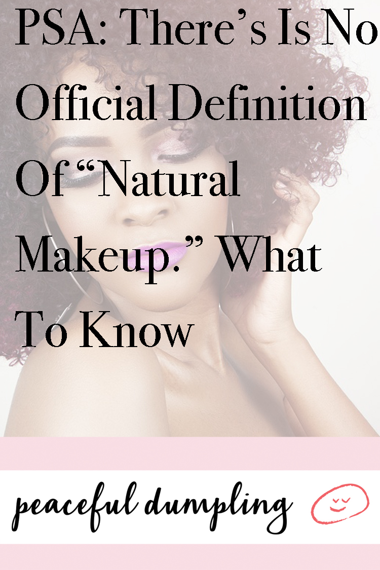 PSA: There’s Is No Official Definition Of “Natural Makeup.” What To Know