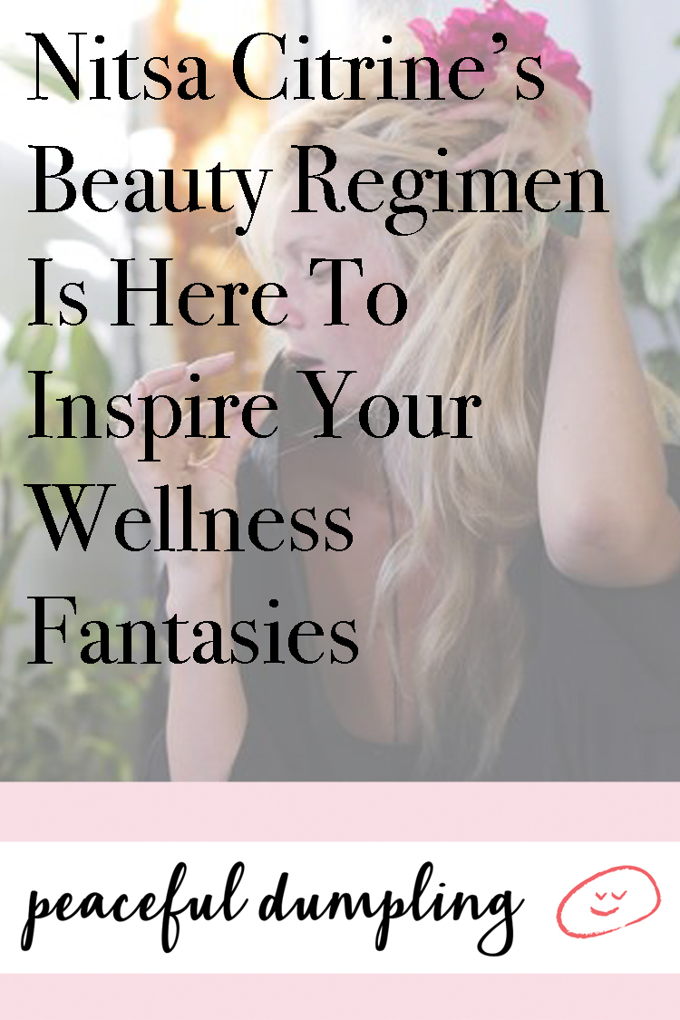 Nitsa Citrine’s Beauty Reg Is Here To Inspire Your Wellness Fantasies 