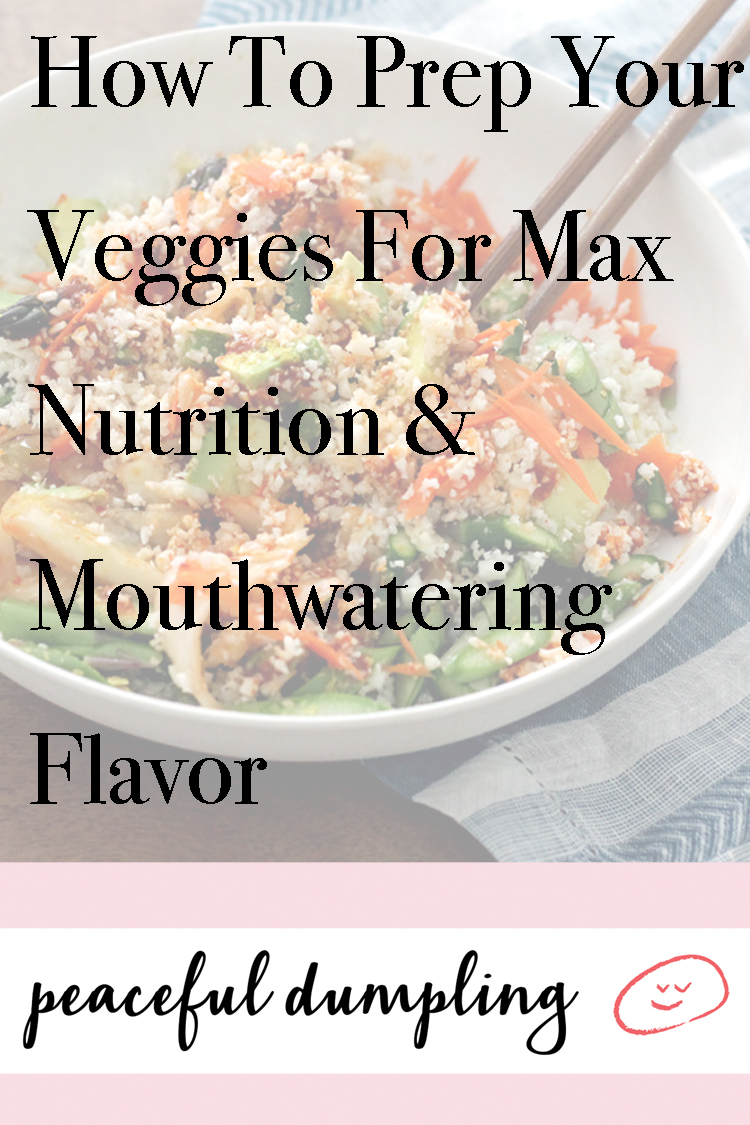 How To Prep Your Veggies For Max Nutrition & Mouthwatering Flavor 