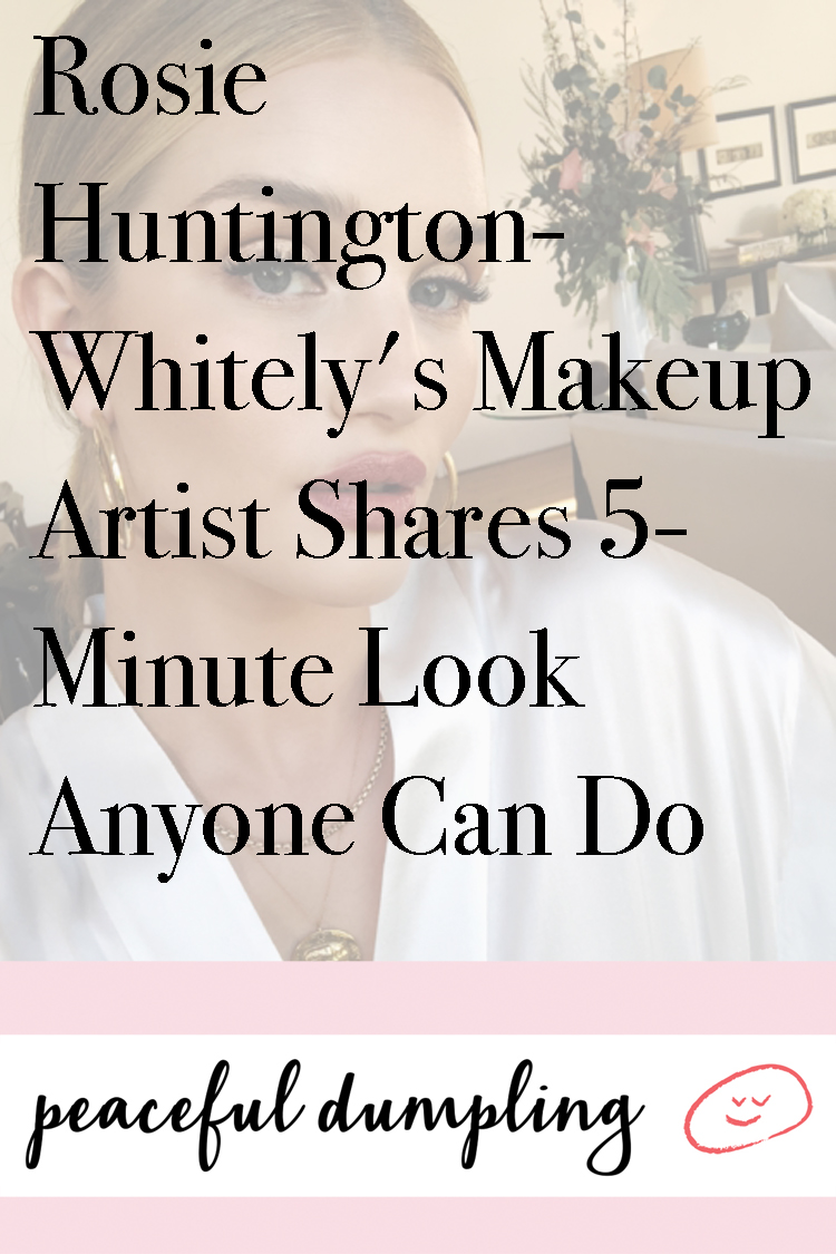 Rosie Huntington-Whitely's Makeup Artist Shares 5-Minute Look Anyone Can Do
