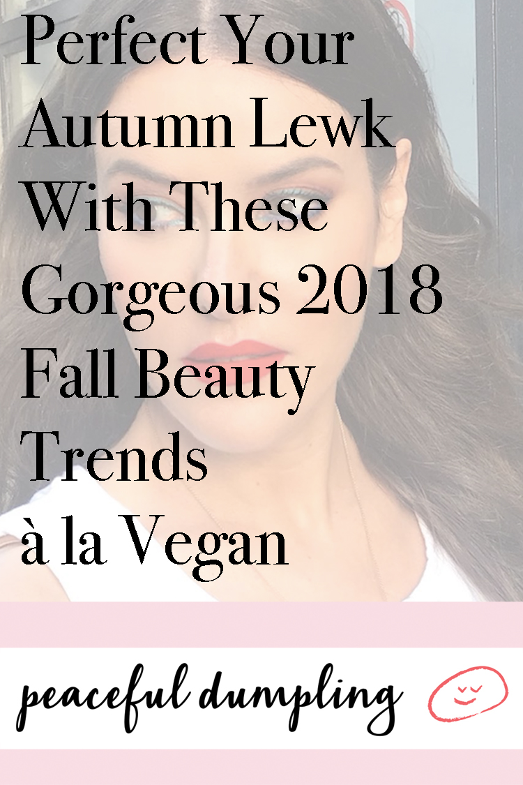 Perfect Your Autumn Lewk With These Gorgeous 2018 Fall Beauty Trends à la Vegan