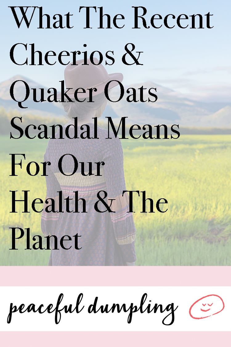 What The Recent Cheerios & Quaker Oats Scandal Means For Our Health & The Planet