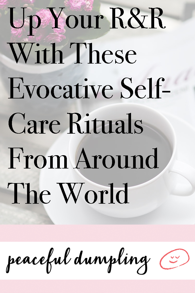 Up Your R&R With These Evocative Self-Care Rituals From Around The World