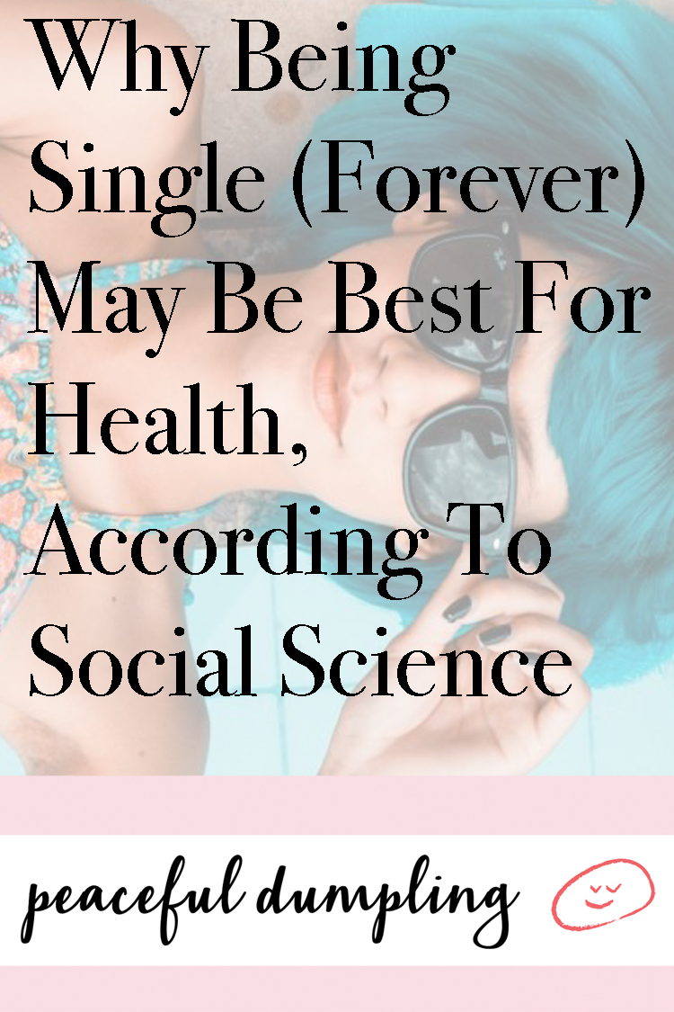 Why Being Single (Forever) May Be Best For Health, According To Social Science