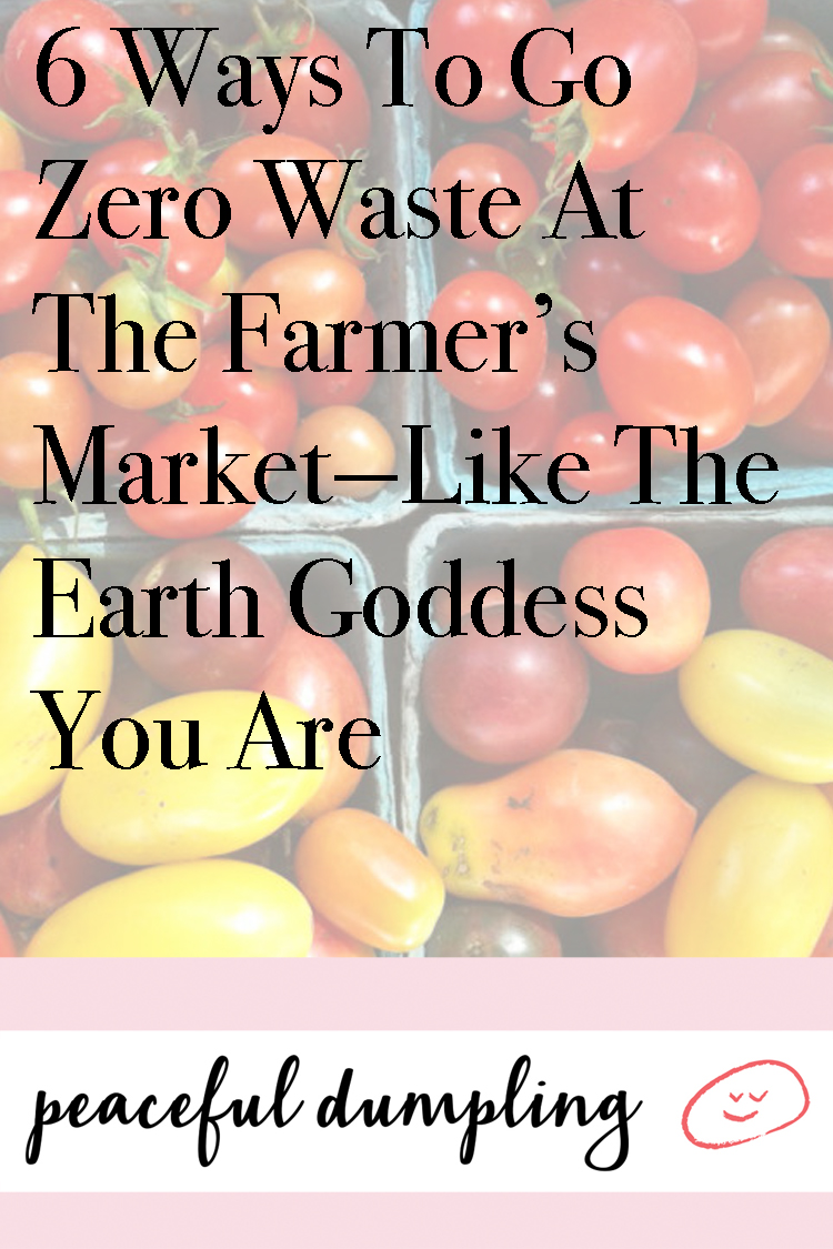 6 Ways To Go Zero Waste At The Farmer’s Market—Like The Earth Goddess You Are