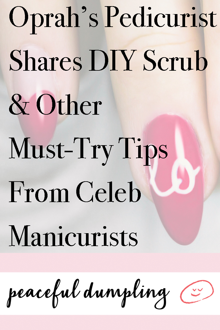Oprah’s Pedicurist Shares DIY Scrub & Other Must-Try Tips From Celeb Manicurists