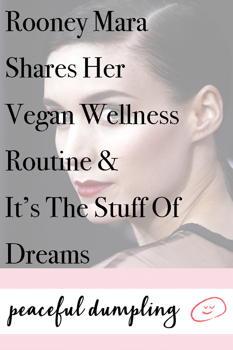 Rooney Mara Shares Her Vegan Wellness Routine & It’s The Stuff Of Dreams