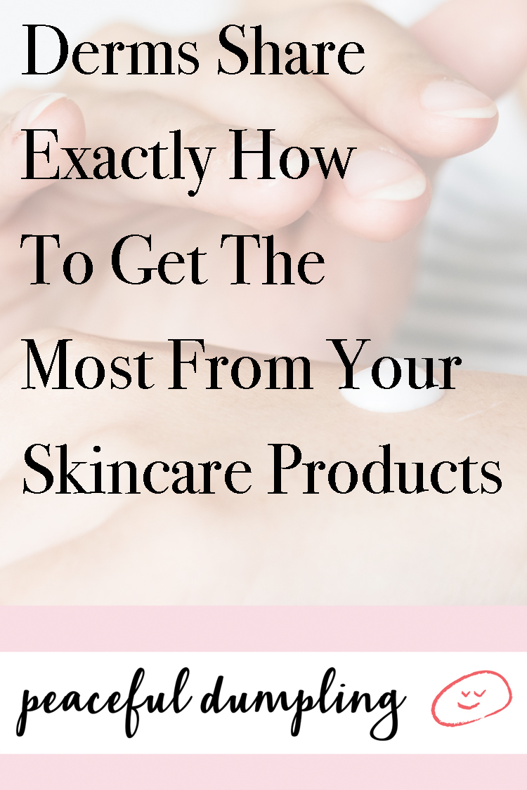 Derms Share Exactly How To Get The Most From Your Skincare Products