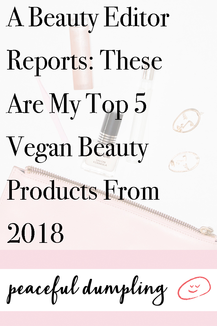 A Beauty Editor Reports: These Are My Top 5 Vegan Beauty Products From 2018