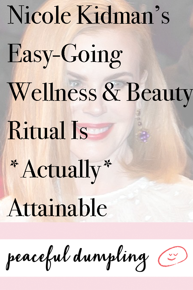 Nicole Kidman’s Easy-Going Wellness & Beauty Ritual Is *Actually* Attainable