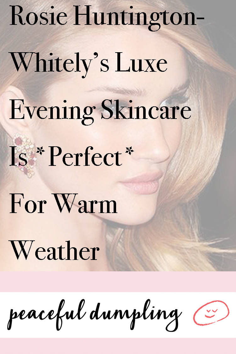 Rosie Huntington-Whitely’s Luxe Evening Skincare Is *Perfect* For Warm Weather